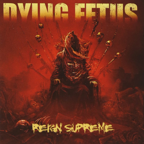 DYING FETUS - REIGN SUPREMEDYING FETUS REIGN SUPREME.jpg